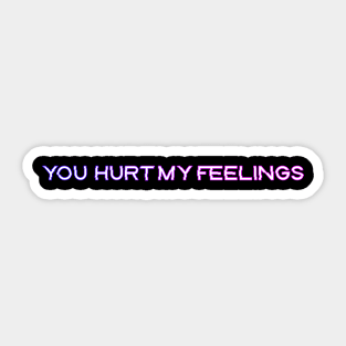 You hurt my feelings Sticker